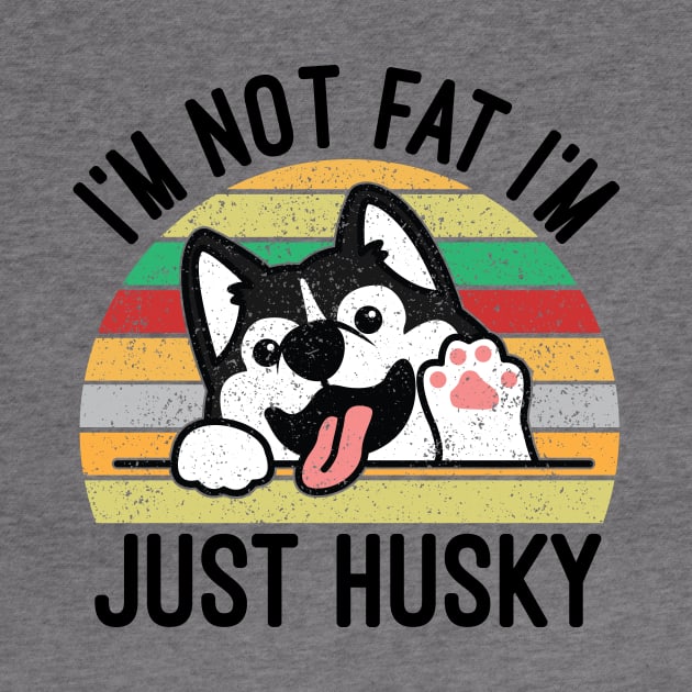 I'm Not Fat I'm Just Husky by creativeshirtdesigner